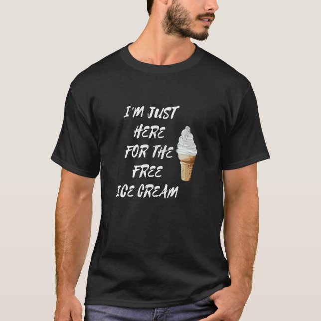I'm Just Here For The Free Ice Cream Vanilla Cone T-Shirt (Front)