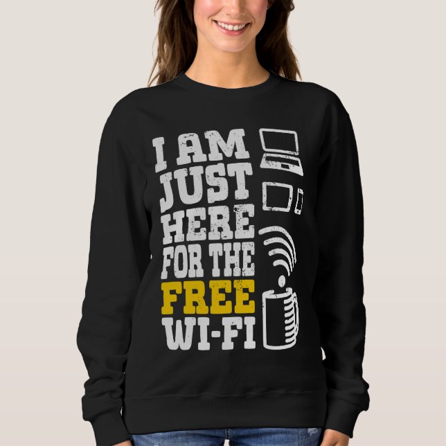 I'm Just Here For The Free Wi fi Wifi  1 Sweatshirt (Front)