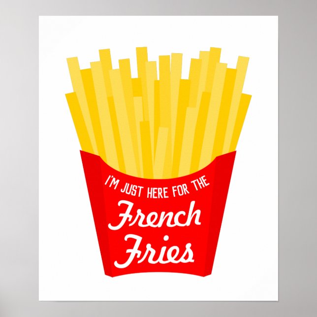 I'm Just Here For The French Fries Poster (Front)