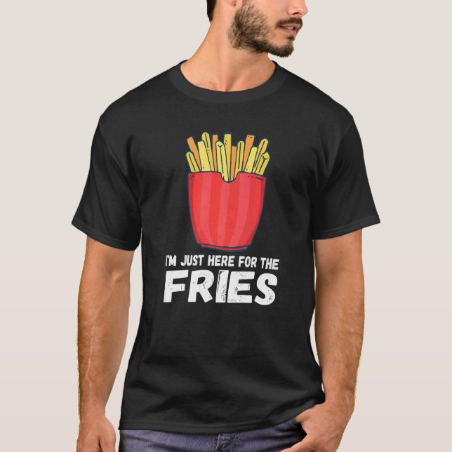 I'm Just Here For The Fries  Pommes French Fries P T-Shirt (Front)