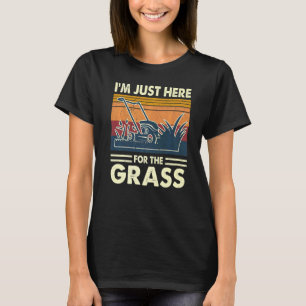 I'm Just Here For The Grass Lawn Mower Lawnmower T-Shirt