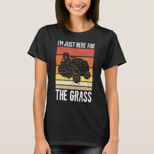 I'm Just Here For The Grass Lawnmower Lawn Mowing T-Shirt