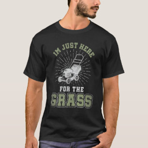 Im Just Here For The grass Lawnmower Novelty Yard T-Shirt