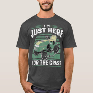 Im Just Here For The Grass Riding Mower Mowing T-Shirt
