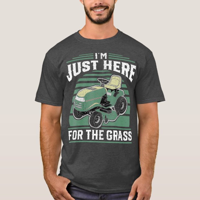 Im Just Here For The Grass Riding Mower Mowing T-Shirt (Front)