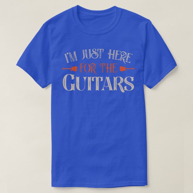 I'm Just Here For The Guitars Guitar Lover Guitari T-Shirt (Design Front)