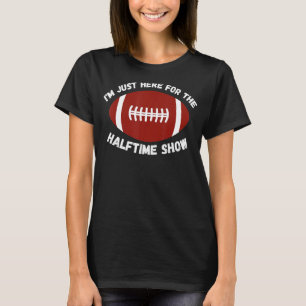 I'm Just Here For The Halftime Show American Footb T-Shirt