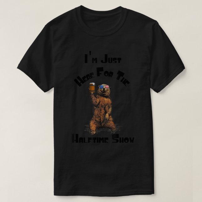I'm Just Here For The Halftime Show Bear Drinking  T-Shirt (Design Front)