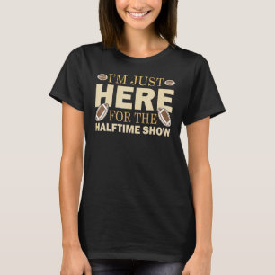 Im Just Here For The Halftime Show Football T-Shirt