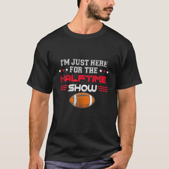 I'm Just Here For The Halftime Show Funny Fantasy T-Shirt (Front)