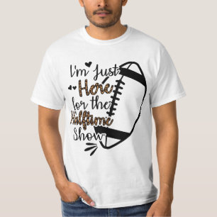 I'm Just Here For The Halftime Show  T-Shirt