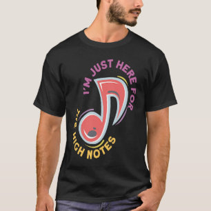 Im Just Here For The High Notes Opera Singer Class T-Shirt