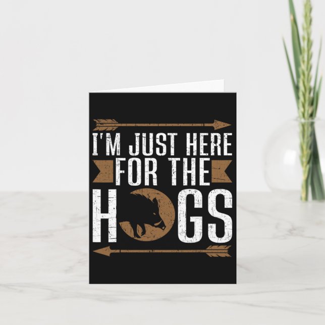 I'm Just Here For The Hogs Funny Hog Hunting  Card (Front)