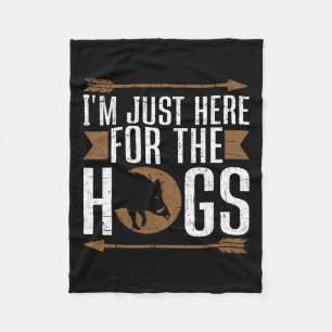 I'm Just Here For The Hogs Funny Hog Hunting Fleece Blanket