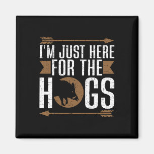 I'm Just Here For The Hogs Funny Hog Hunting Magnet