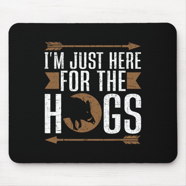 I'm Just Here For The Hogs Funny Hog Hunting  Mouse Pad (Front)