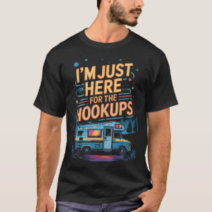 Im Just Here For The Hookups Funny Rv Camping Cara T-Shirt