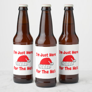 I'm Just Here For The Ho's Beer Bottle Label