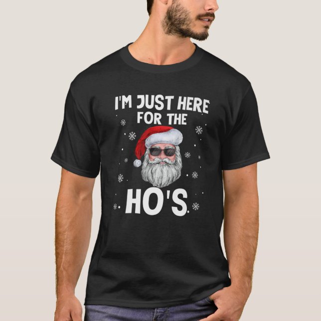 I'm Just Here For The Ho's Funny Christmas Santa H T-Shirt (Front)