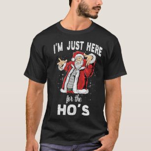 I'm Just Here For the Ho's, Funny Rude Christmas S T-Shirt