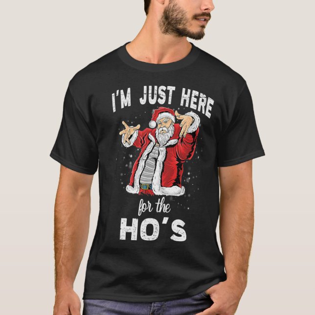 I'm Just Here For the Ho's, Funny Rude Christmas S T-Shirt (Front)