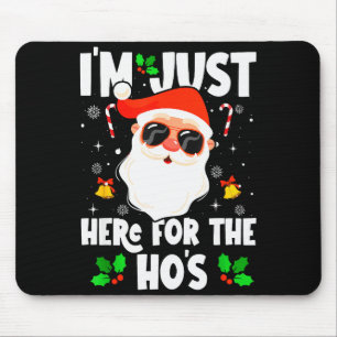I'm Just Here For The Ho's Funny Santa Christmas X Mouse Pad