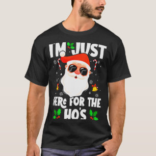 I'm Just Here For The Ho's Funny Santa Christmas X T-Shirt