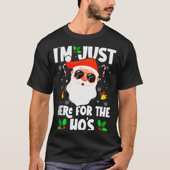 I'm Just Here For The Ho's Funny Santa Christmas X T-Shirt (Front)