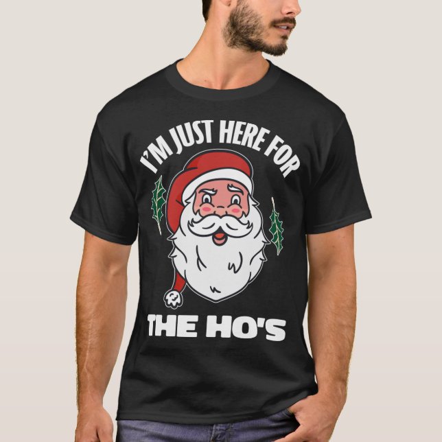 I'm just here for the hos shirt adult humour Santa (Front)