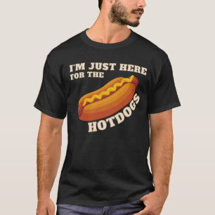 I'm Just Here For The Hot Dogs T-Shirt
