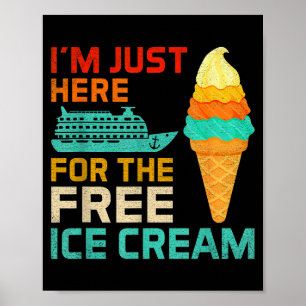 I'm Just Here For The Ice Cream Funny Cruise Squad Poster