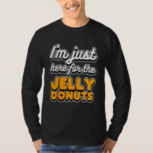 I'm Just Here For The Jelly Doughnuts Food T-Shirt