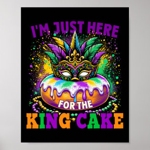 I'm Just Here For The King Cake Mardi Gras Poster