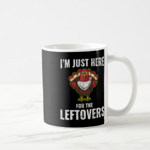 I'm Just Here For The Leftovers Funny Turkey Thank Coffee Mug