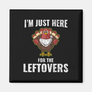 I'm Just Here For The Leftovers Funny Turkey Thank Magnet