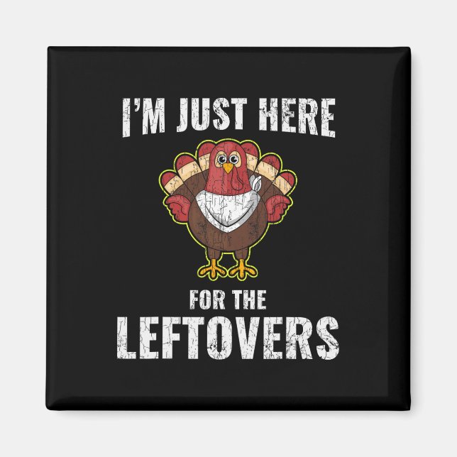 I'm Just Here For The Leftovers Funny Turkey Thank Magnet (Front)