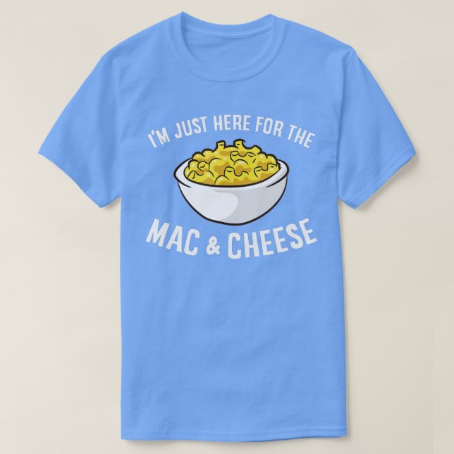 I'm Just Here For The Mac And Cheese Macaroni Mac  T-Shirt (Design Front)