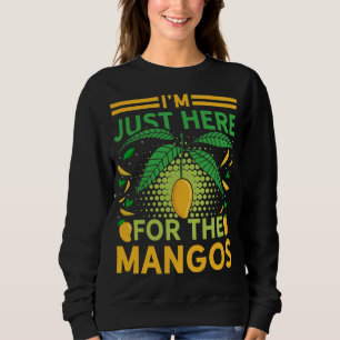 I'm Just Here For The Mangos Funny Fruit Lover Sweatshirt