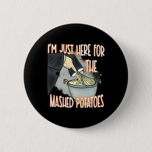 I'm Just Here For The Mash Potatoes Cute Thanksgiv 6 Cm Round Badge