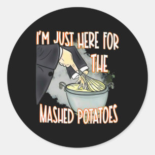 I'm Just Here For The Mash Potatoes Cute Thanksgiv Classic Round Sticker