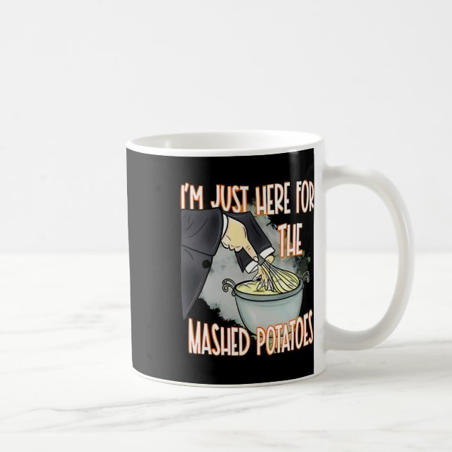 I'm Just Here For The Mash Potatoes Cute Thanksgiv Coffee Mug (Right)