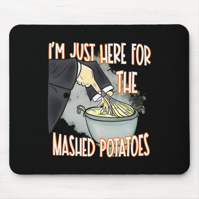 I'm Just Here For The Mash Potatoes Cute Thanksgiv Mouse Pad (Front)