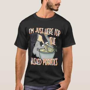 I'm Just Here For The Mash Potatoes Cute Thanksgiv T-Shirt