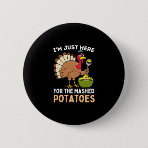 I'm Just Here For The Mashed Potatoes Thanksgiving 6 Cm Round Badge