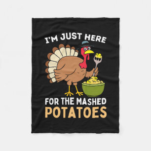 I'm Just Here For The Mashed Potatoes Thanksgiving Fleece Blanket