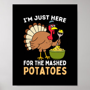 I'm Just Here For The Mashed Potatoes Thanksgiving Poster
