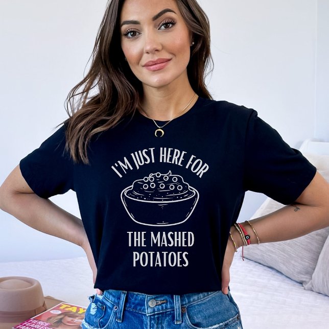 I'm Just Here for The Mashed Potatoes Thanksgiving T-Shirt (Creator Uploaded)