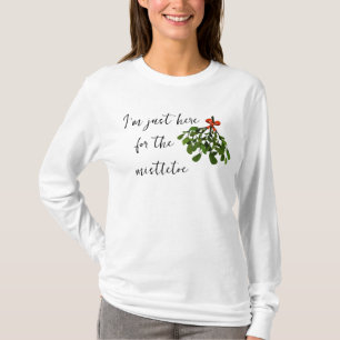 I'm just here for the mistletoe funny Christmas T-Shirt