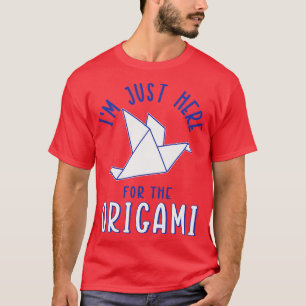 Im Just Here For The Origami T-Shirt