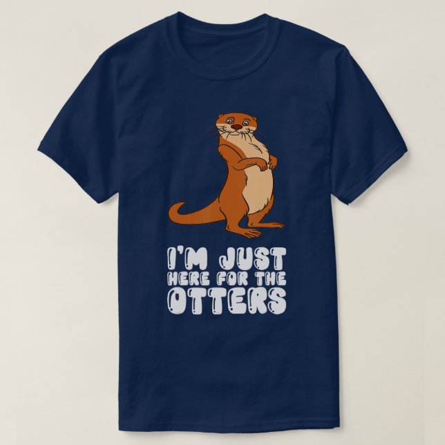 Im Just Here For The Otters  T-Shirt (Design Front)